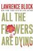 Lawrence Block: All the Flowers Are Dying                                                       